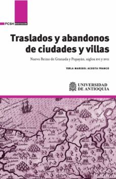 traslados y abandonos de ciudades y villas. nuevo reino de granada y popayán, siglos xvi y xvii (ebook)-yirla marisol acosta franco-9789585596733