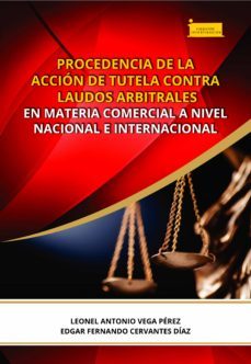 procedencia de la accion de tutela contra laudos arbitrales en materia comercial a nivel nacional e internacional (ebook)-leonel antonio vega perez-edgar fernando cervantes diaz-9789586605533