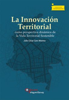 la innovacion territorial como perspectiva dinamica de la vida territorial sostenible (ebook)-julio césar caro moreno-9789586607933