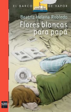 flores blancas para papá (plan lector juvenil]-beatriz helena robledo-9789587059533
