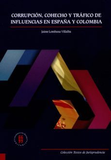 corrupcion, cohecho y trafico de influencias en españa y colombia (ebook)-jaime lombana villalba-9789587384833