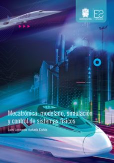 mecatronica: modelado, simulacion y control de sistemas fisicos (ebook)-luini hurtado cortés-9789587874433