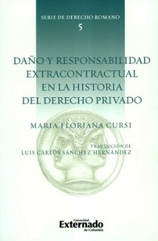 daño y responsabilidad extracontractual en la historia del derecho privado (ebook)-maria floriana cursi-luis carlos sanchez hernandez-9789587905533
