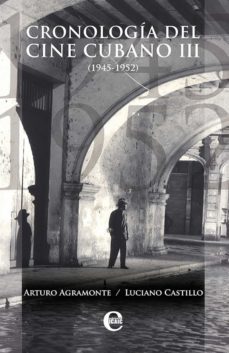 cronologia del cine cubano iii (1945-1952) (ebook)-arturo agramonte-luciano castillo-9789593043533
