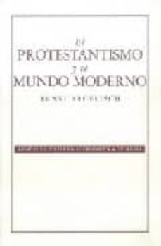 el protestantismo y el mundo moderno-ernst troeltsch-9789681676933