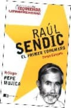 raul sendic: el primer tupamaro-sergio gongora-pepe mujica-9789876140133