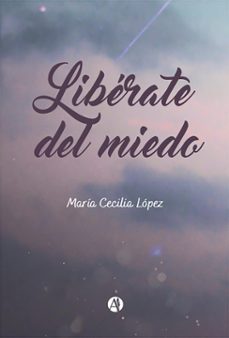 liberate del miedo (ebook)-maría cecilia lópez-9789878731933