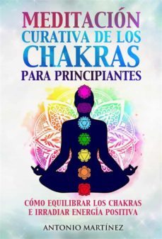 meditacion curativa de los chakras para principiantes. como equilibrar los chakras e irradiar energia positiva (ebook)-antonio martinez-9791221412833