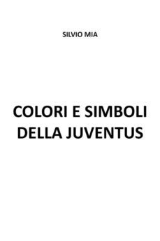 colori e simboli della juventus (ebook)-9791221476033
