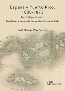 españa y puerto rico. 1808-1873. ni contigo ni sin ti. prehistoria de una independencia anunciada (ebook)-jose manuel vera santos-9791370066833
