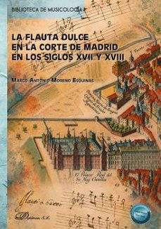 la flauta dulce en la corte de madrid en los siglos xvii y xviii-marco antonio moreno esquinas-9791370472733
