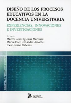 diseño de los procesos educativos en la docencia universitaria. e xperiencias, innovaciones e investigaciones-marcos jesus iglesias martinez-maria jose hernandez amoros-9791388250033