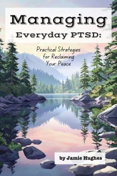 managing everyday ptsd: practical strategies for reclaiming your peace (ebook)-jamie hughes-9798230890133