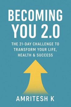 becoming you 2.0 - the 21-day challenge to transform your life, health &amp; success (ebook)-amritesh k-9798231261833