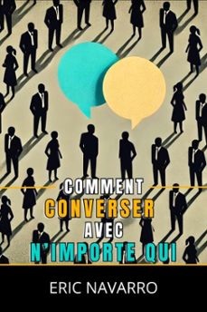 comment converser avec nimporte qui : competences sociales, techniques de communication et langage corporel pour ameliorer votre conversation (ebook)-eric navarro-9798231539833