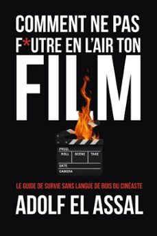 comment ne pas f*utre en lair ton film (ebook)-adolf el assal-9798231614233