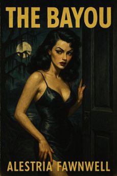 the bayou (ebook)-alestria fawnwell-9798231714933