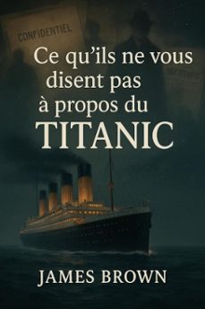 ce quils ne vous disent pas a propos du titanic (ebook)-james brown-9798231854233