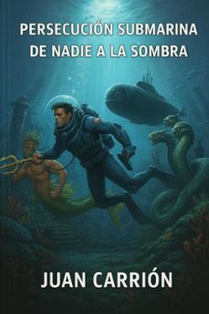 persecucion submarina de nadie a la sombra (ebook)-juan carrion-9798232033033