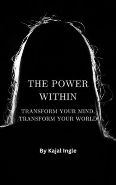 the power within: transform your mind, transform your world (ebook)-kajal ingle-9798232901233