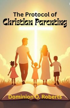 the protocol of christian parenting (ebook)-dominion o. roberts-9798232967833