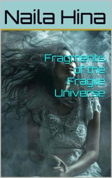 fragments of the fragile universe (ebook)-naila hina-نائلہ حنا-9798233081033