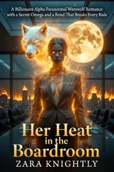 Imagen Principal de Her Heat in the Boardroom: A Billionaire Alpha Paranormal Werewolf Romance with a Secret Omega and a Bond That Breaks Every Rule