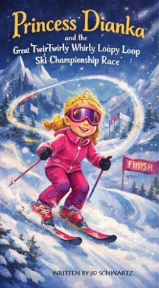 princess dianka and the great twirly whirly loppy loop ski championship race (ebook)-jd schwartz-9798233681233