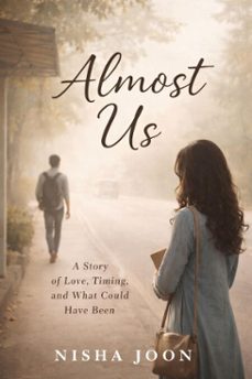 almost us: a story of love, timing, and what could have been (ebook)-nisha joon-9798233693533