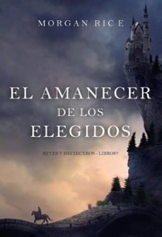 el amanecer de los elegidos (reyes y hechiceros - libro@7) (ebook)-morgan rice-9798341559233