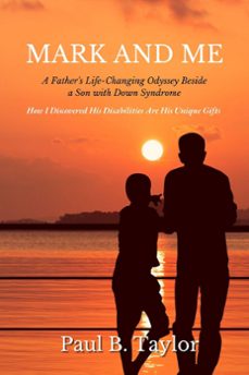 mark and me  -  a father's life-changing odyssey beside a son with down syndrome (ebook)-paul taylor-9798985393033