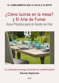 ¿como lucirse en la mesa? y el arte de fumar - guia practica para la gente de hoy (ebook)-eduardo algimantas-cdlap00009533