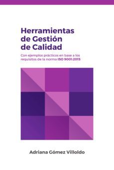 herramientas de gestión de calidad con ejemplos prácticos en base a los requisitos de la norma iso 9001:2015 (ebook)-adriana gomez villoldo-cdlap00009733