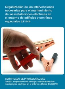 uf1444 - organizacion de las intervenciones necesarias para el mantenimiento de las instalaciones electricas en el entorno de edificios (ebook)-cdlel00000433