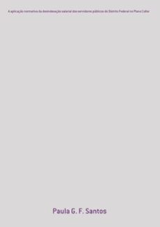 a aplicaço normativa da desindexaço salarial dos servidores publicos do distrito federal no plano collor (ebook)-paula g. f. santos-3410001657443