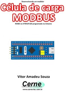 desenvolvendo um medidor celula de carga modbus rs485 no stm32f103 programado no arduino (ebook)-vitor amadeu souza-3410003431843