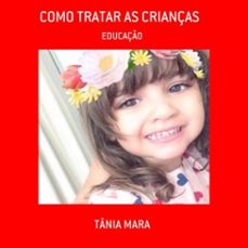 como tratar as crianças (ebook)-tânia mara-3410005397543