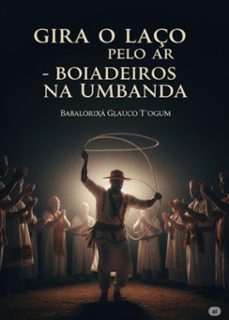 gira o laço pelo ar - boiadeiros na umbanda (ebook)-babalorixá glauco t´ogum-3410008383543