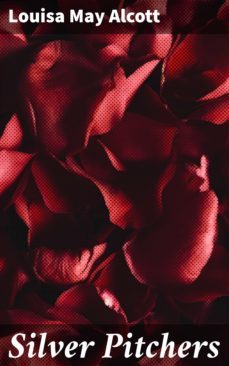 silver pitchers (ebook)-louisa may alcott-4057664637543