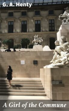 a girl of the commune (ebook)-g. a. henty-4057664640543