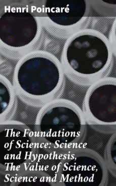 the foundations of science: science and hypothesis, the value of science, science and method (ebook)-henri poincare-4057664651143