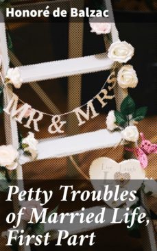 petty troubles of married life, first part (ebook)-honore de balzac-4064066150143