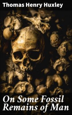 on some fossil remains of man (ebook)-thomas henry huxley-4064066191443
