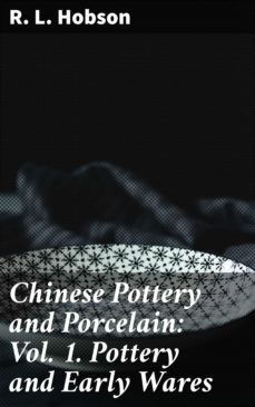 chinese pottery and porcelain: vol. 1. pottery and early wares (ebook)-r. l. hobson-4064066428143