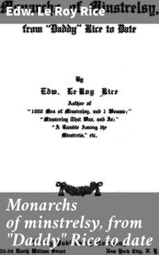 monarchs of minstrelsy, from "daddy" rice to date (ebook)-edw. le roy rice-4066339531543