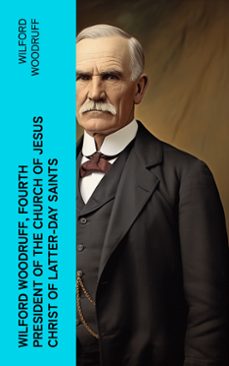 wilford woodruff, fourth president of the church of jesus christ of latter-day saints (ebook)-wilford woodruff-4066339554443