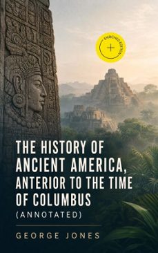 the history of ancient america, anterior to the time of columbus (ebook)-george jones-4066339555143