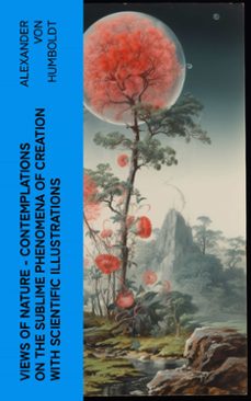 views of nature  contemplations on the sublime phenomena of creation with scientific illustrations (ebook)-alexander von humboldt-4066339568143