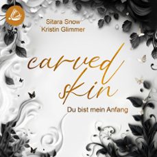 carved skin: du bist mein anfang (audiolibro)-kristin glimmer-sitara snow-4069828757943