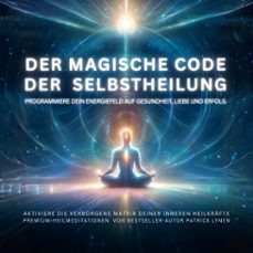 der magische code der selbstheilung: programmiere dein energiefeld auf gesundheit, liebe und erfolg (audiolibro)-patrick lynen-4069829174343